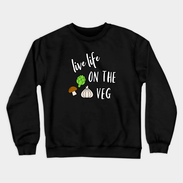 Live Life on the Veg Crewneck Sweatshirt by nyah14